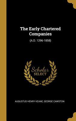 Download The Early Chartered Companies: (a.D. 1296-1858) - Augustus Henry Keane | PDF