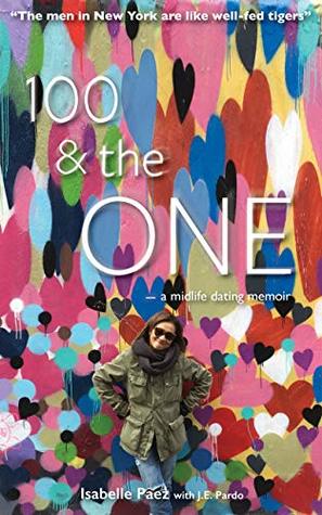 Download 100 & the One: A Modern Midlife Dating Memoir - Isabelle Paez | ePub
