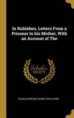 Download In Ruhleben, Letters from a Prisoner to His Mother, with an Account of the - Douglas Brooke Wheelton Sladen file in PDF