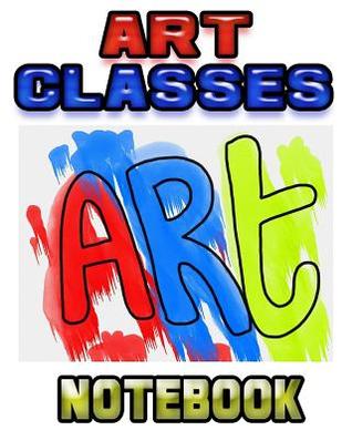 Read online Art Classes Notebook: Drawing Sketchpad and Journal, 8x10 Diary, Drawing Sketchbook, Art Student Gift -  file in ePub