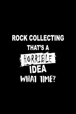 Read Rock Collecting That's a Horrible Idea What Time?: Matte Softcover Paperback Notebook Journal with 120 Blank Lined Pages -  file in ePub