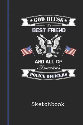 Read Sketchbook: Blank Best Friend Police Officer Drawing Sketch Book for Artists & Illustrators Thin Blue Line Detective Cover Scrapbook Notepad & Art Workbook Create & Learn to Draw - Bluelight Publications file in PDF