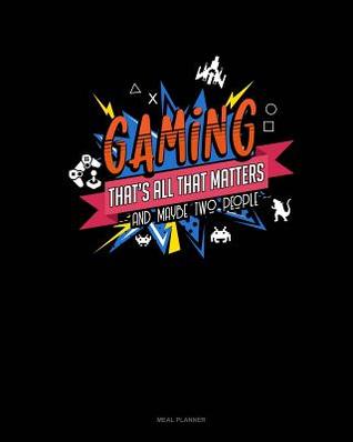 Download Gaming That's All That Matters and Maybe Two People: Meal Planner -  | PDF