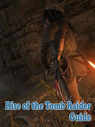 Download Rise of the Tomb Raider Game Guide & Walkthrough: how to play, how to you win - Xukala Alex | PDF