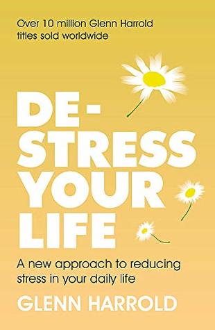 Download De-stress Your Life: A new approach to reducing stress in your daily life - Glenn Harrold file in PDF