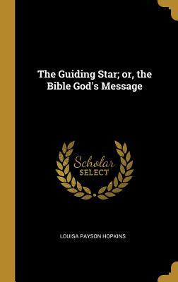 Download The Guiding Star; Or, the Bible God's Message - Louisa Payson Hopkins | PDF