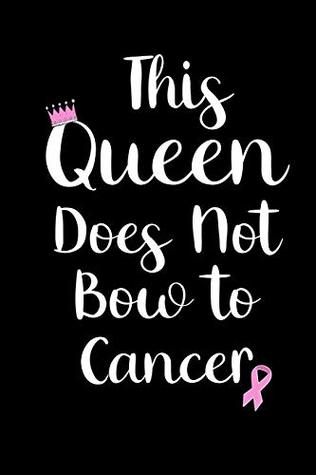 Read This Queen Does Not Bow to Cancer: Pink Ribbon Blank Lined Notebook (6 X 9) Inspiring Gift for Cancer Survivor, Patient, Women. Breast Cancer Awareness Journal, Merchandise. -  file in PDF