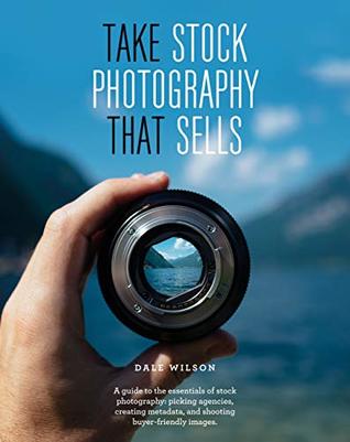 Read online Take Stock Photography That Sells: Earn a living doing what you love - Dale Wilson | PDF