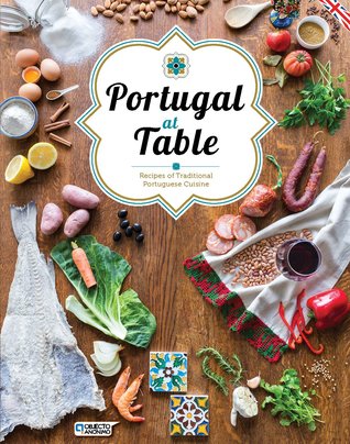 Read Portugal at Table: Recipes of Traditional Portuguese Cuisine - Pedro Rodrigues file in ePub