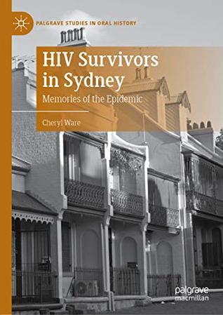 Read online HIV Survivors in Sydney: Memories of the Epidemic (Palgrave Studies in Oral History) - Cheryl Ware | PDF