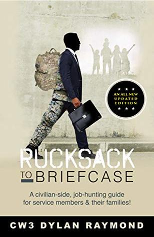 Read Rucksack to Briefcase: A civilian-side, job-hunting guide for service members & their families - Dylan Raymond | ePub