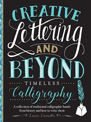 Read Creative Lettering and Beyond: Timeless Calligraphy:A collection of traditional calligraphic hands from history and how to write them (Creativeand Beyond) - Laura Lavender | ePub