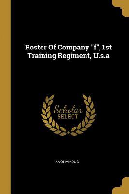 Read online Roster Of Company f, 1st Training Regiment, U.s.a - Anonymous | ePub