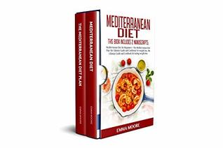 Read online Mediterranean Diet: This Book Includes: Mediterranean Diet for Beginners   Mediterranean Diet Plan, The Ultimate Guide and Cookbook for Lasting Weight  Healthy Recipes) (The Mediterranean Diet 3) - Emma Moore file in PDF