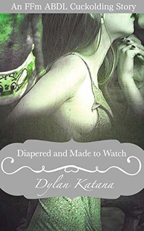 Download Diapered and Made to Watch: An FFM ABDL Cuckolding Story - Dylan Katana file in ePub