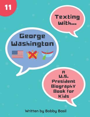 Read online Texting with George Washington: A U.S. President Biography Book for Kids - Bobby Basil | PDF
