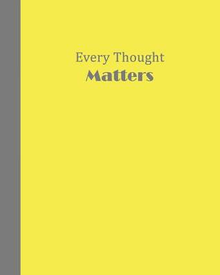 Read online Journal: Every Thought Matters (Yellow and Grey) 8x10 - LINED JOURNAL - Writing journal with blank lined pages -  file in PDF