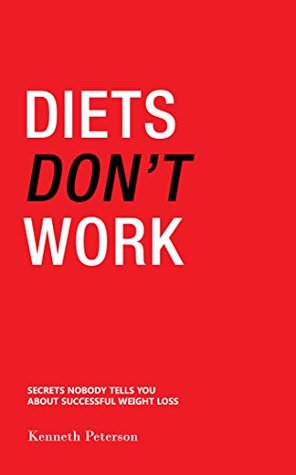 Read Diets Don't Work: Secrets Nobody Tells You About Successful Weight Loss - Kenneth Peterson | ePub