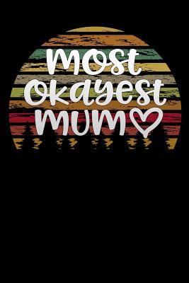 Read online most okayest mum: Lined Notebook / Diary / Journal To Write In 6x9 for Funny motherhood in mothers day celebration gift for women - Mummy Magic Publishers | PDF