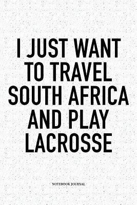 Read online I Just Want To Travel South Africa And Play Lacrosse: A 6x9 Inch Softcover Matte Diary Notebook With 120 Blank Lined Pages And A Funny Field Sports Fanatic Cover Slogan - Getthread Lacrosse Journals file in ePub