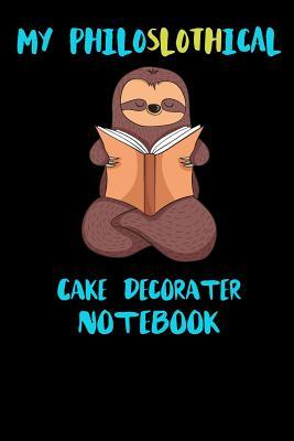 Read My Philoslothical Cake Decorater Notebook: Funny Blank Lined Notebook Journal Gift Idea For (Lazy) Sloth Spirit Animal Lovers - Slothical Publishing | ePub