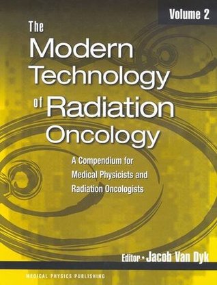 Download Modern Technology of Radiation Oncology: A Compendium for Medical Physicists and Radiation Oncologists - Jacob Van Dyk file in PDF