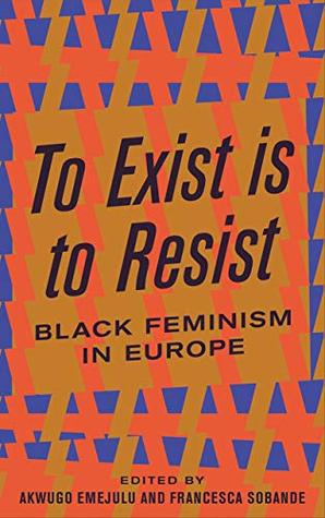 Read online To Exist is to Resist: Black Feminism in Europe - Akwugo Emejulu | ePub