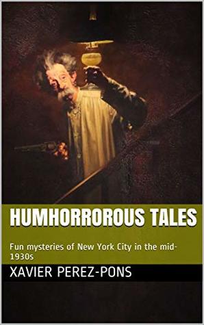 Download HUMHORROROUS TALES: Fun mysteries of New York City in the mid-1930s - Xavier Pérez-Pons | PDF