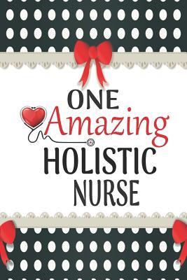 Read online One Amazing Holistic Nurse: Medical Theme Decorated Lined Notebook For Gratitude And Appreciation - Elena Bourdeaux file in PDF