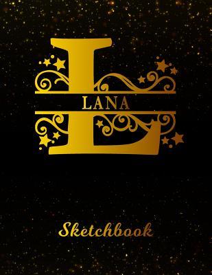 Read online Lana Sketchbook: Letter L Personalized First Name Personal Drawing Sketch Book for Artists & Illustrators Black Gold Space Glittery Effect Cover Scrapbook Notepad & Art Workbook Create & Learn to Draw -  | ePub
