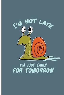 Read I'm Not Late I'm Just Early For Tomorrow: Late Slug Perfect Lined Notebook/Journal (6x9) -  file in PDF