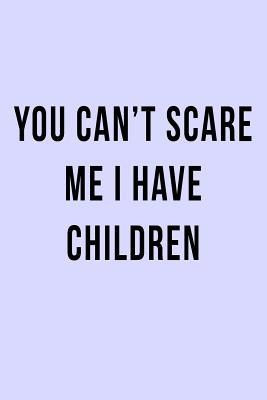 Download You Can't Scare Me I Have Children: Blank Lined Journal -  file in ePub