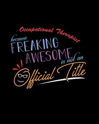 Download Occupational Therapist Because Freaking Awesome is not an Official Title: A 8x10 Inch Matte Softcover Paperback Notebook Journal With 120 Blank Lined Pages -  | ePub