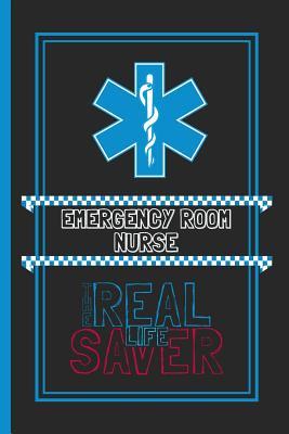 Read online Emergency Room Nurse The Real Life Saver: Lined Notebook for a Hard Working, Life Saving, Ass Kicking Badass in the Healthcare Industry - Show Your Appreciation With This Role Specific Gift Journal -  file in ePub