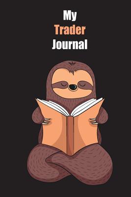Download My Trader Journal: With A Cute Sloth Reading, Blank Lined Notebook Journal Gift Idea With Black Background Cover - Slowum Publishing | ePub
