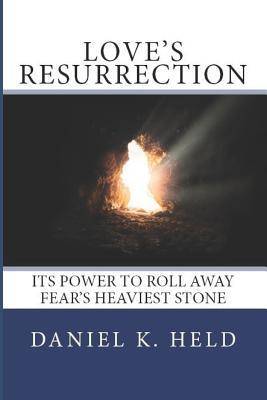 Download Love's Resurrection: Its Power to Roll Away Fear's Heaviest Stone - Daniel K Held file in ePub