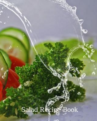 Read online Salad Recipe Book: 8x10 102 blank recipe pages to collect and preserve family secret vegetable cold salad recipes safe for a lifetime. Your personal favorite recipes all in place. - Favorite Family Recipe Cookbooks file in ePub