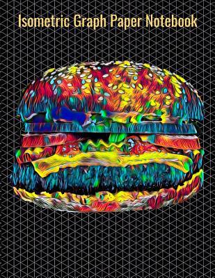 Read Isometric Graph Paper Notebook: Equilateral Triangles, 120 Pages, Vibrant Hamburger Cover, 8.5 x 11 inches (21.59 x 27.94 cm) - Nick Darker | PDF