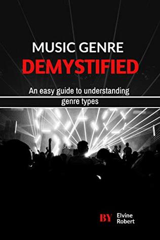 Read Music Genre Demystified: An easy guide to understanding genre types - Elvine Robert | ePub