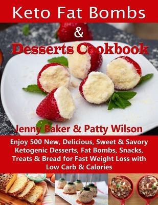 Download Keto Fat Bombs & Desserts Cookbook: Enjoy 500 New, Delicious, Sweet & Savory Ketogenic Desserts, Fat Bombs, Snacks, Treats & Bread for Fast Weight Loss with Low Carb & Calories - Patty Wilson file in ePub
