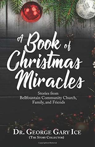 Download A Book of Christmas Miracles: Stories from Bellfountain Community Church, Family, and Friends - Dr. George Gary Ice | ePub