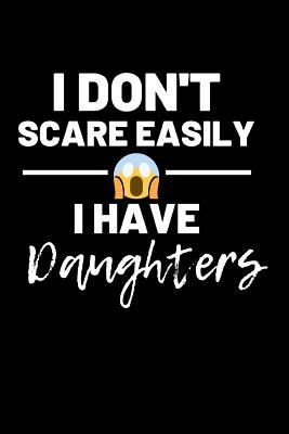 Read I don't scare easily I have daughters: Journal / notebook / Diary to write in - Gift for Mom, Mum, Dad, Father, Father's day, Mother's day, Birthday - Alternative to a card -  file in ePub
