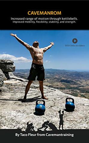 Download Kettlebells for Mobility and Flexibility CAVEMANROM: Increase range under load through proper progression (Kettlebell Training Book 10) - Taco Fleur | ePub