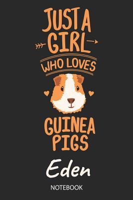 Read Just A Girl Who Loves Guinea Pigs - Eden - Notebook: Cute Blank Lined Personalized & Customized Guinea Pig Name School Notebook / Journal for Girls & Women. Funny Guinea Pig Accessories & Stuff. Back To School, Birthday, Christmas & Name Day Gift. - Guinea Pig Love Publishing | ePub