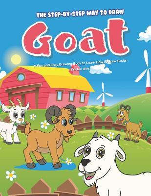 Read online The Step-by-Step Way to Draw Goat: A Fun and Easy Drawing Book to Learn How to Draw Goats - Kristen Diaz | ePub