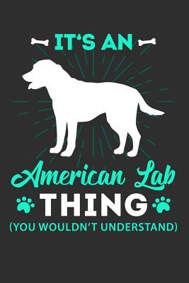 Read It's A American Lab Thing You Wouldn't Understand: 100 page Pet Journal 6 x 9 Dog Lover journal to record your information and notes - Dog Angel | ePub