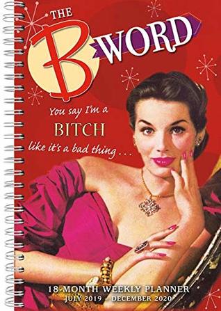 Read online The B Word 2020 Planner: You Say I’m a Bitch Like It’s a Bad Thing -  file in PDF