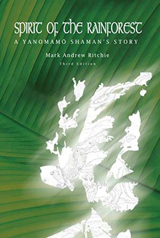 Read online Spirit of the Rainforest: A Yanomam Shaman's Story - Mark Andrew Ritchie | ePub