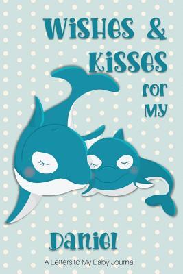 Read Wishes & Kisses for My Daniel: A Letters to My Baby Journal -  | ePub