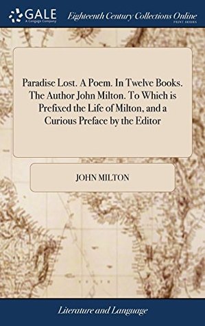 Read Paradise Lost. a Poem. in Twelve Books. the Author John Milton. to Which Is Prefixed the Life of Milton, and a Curious Preface by the Editor - John Milton | ePub